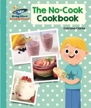 Reading Planet - The No-Cook Cookbook - Turquoise: Galaxy de Catriona Clarke