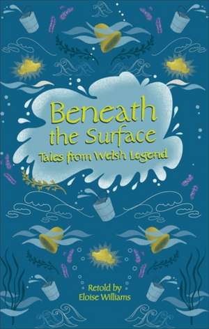 Reading Planet - Beneath the Surface Tales from Welsh Legend - Level 7: Fiction (Saturn) de Eloise Williams