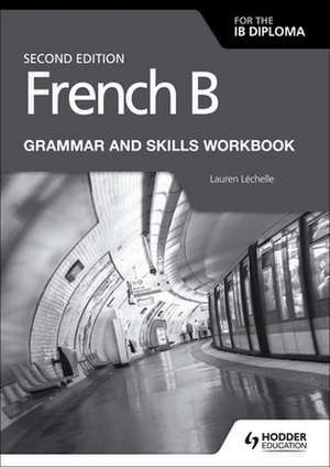 French B for IB Diploma Grammar and Skills/Workb. de Lauren Lechelle