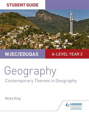 WJEC/Eduqas A-level Geography Student Guide 6: Contemporary Themes in Geography de NICKY KING