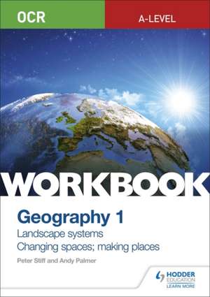 OCR A-level Geography Workbook 1: Landscape Systems and Changing Spaces; Making Places de PETER STIFF