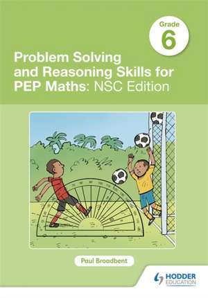 Problem Solving and Reasoning Skills for PEP Maths Grade 6: NSC Edition de Paul Broadbent