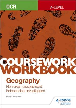 OCR A-level Geography Coursework Workbook: Non-exam assessment: Independent Investigation de David Holmes