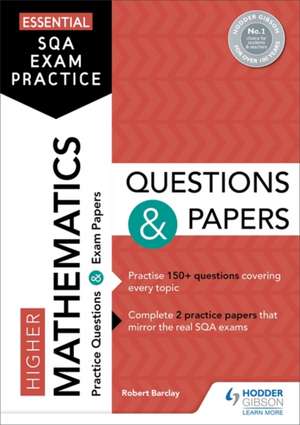 Essential SQA Exam Practice: Higher Mathematics Questions and Papers de Robert Barclay