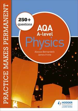 Practice makes permanent: 450+ questions for AQA A-level Physics de Alessio Bernardelli