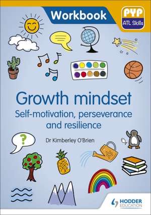 Growth Mindset - Self-motivation, Perseverance and Resilience de Dr Kimberley O'Brien