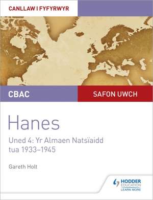 CBAC Safon Uwch Hanes - Canllaw i Fyfyrwyr Uned 4: Yr Almaen Natsiaidd, tua 1933-1945 (WJEC A-level History Student Guide Unit 4: Nazi Germany c.1933-1945: Welsh language edition) de Gareth Holt