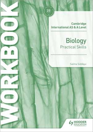 Cambridge International AS & A Level Biology Practical Skills Workbook de Salma Siddiqui