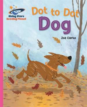 Clarke, Z: Reading Planet - Dot to Dot Dog - Pink B: Galaxy de Zoe Clarke