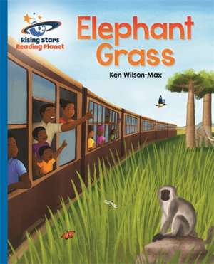 Reading Planet - Elephant Grass - Blue: Galaxy de Ken Wilson-Max