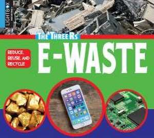 Reduce, Reuse, and Recycle E-Waste de Candice Letkeman