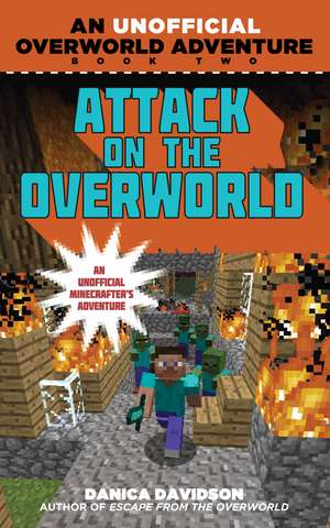 Attack on the Overworld: An Unofficial Overworld Adventure, Book Two de Danica Davidson