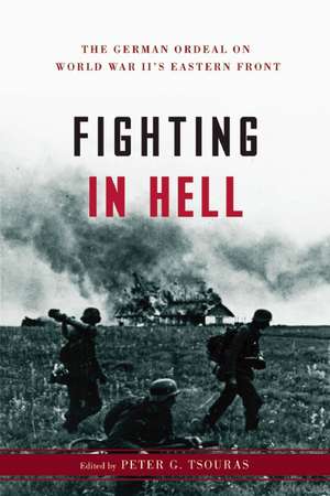 Fighting in Hell: The German Ordeal on World War IIs Eastern Front de Peter G. Tsouras