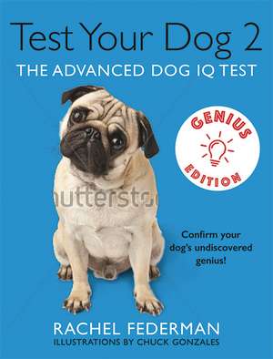 Test Your Dog's IQ Genius Edition: Confirm Your Dogs Undiscovered Genius! de Rachel Federman