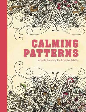 Calming Patterns: Portable Coloring for Creative Adults de Adult Coloring Books