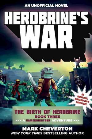 Herobrine's War: The Birth of Herobrine Book Three: A Gameknight999 Adventure: An Unofficial Minecrafter's Adventure de Mark Cheverton