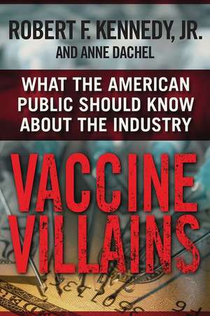 Vaccine Villains: What the American Public Should Know about the Industry de Robert F. Kennedy Jr.