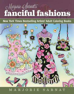 Marjorie Sarnat's Fanciful Fashions: New York Times Bestselling Artists' Adult Coloring Books de Marjorie Sarnat