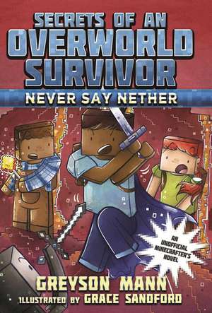 Never Say Nether: Secrets of an Overworld Survivor, #4 de Greyson Mann