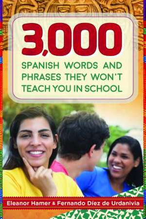 3,000 Spanish Words and Phrases They Won't Teach You in School de Eleanor Hamer