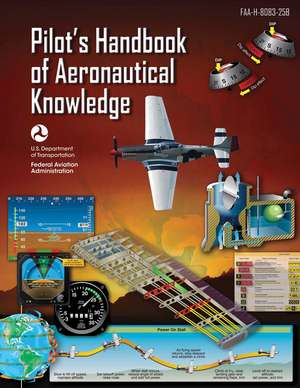 Pilot's Handbook of Aeronautical Knowledge (Federal Aviation Administration): FAA-H-8083-25B de Federal Aviation Administration