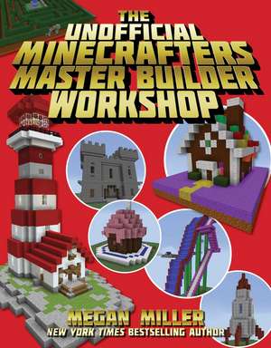 The Unofficial Minecrafters Master Builder Workshop de Megan Miller