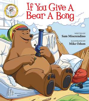 If You Give a Bear a Bong de Sam Miserendino