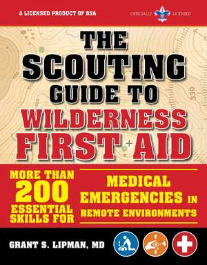 The Scouting Guide to Wilderness First Aid: An Officially-Licensed Boy Scouts of America Handbook: More than 200 Essential Skills for Medical Emergencies in Remote Environments de The Boy Scouts of America