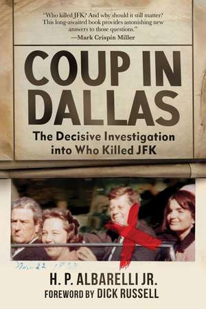 Coup in Dallas: The Decisive Investigation into Who Killed JFK de Jr. H. P. Albarelli