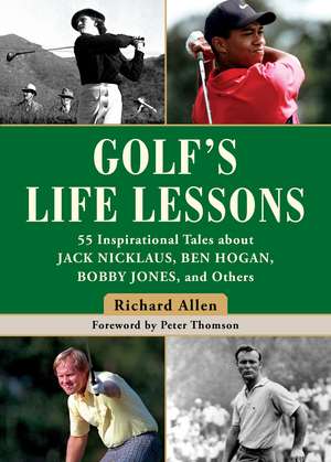 Golf's Life Lessons: 55 Inspirational Tales about Jack Nicklaus, Ben Hogan, Bobby Jones, and Others de Richard Allen