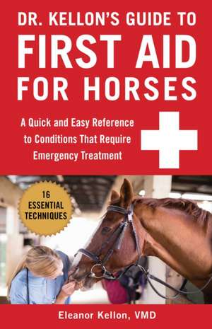 Dr. Kellon's Guide to First Aid for Horses de Eleanor Kellon