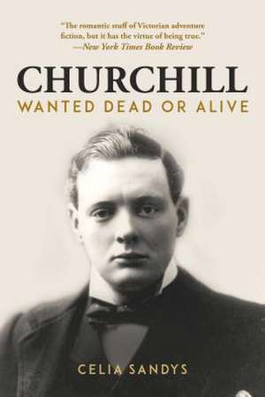 Churchill: Wanted Dead or Alive de Celia Sandys