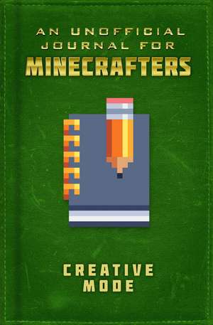 Unofficial Journal for Minecrafters: Creative Mode de Sky Pony Press