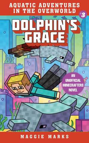 Dolphin's Grace: An Unofficial Minecrafters Novelvolume 3 de Maggie Marks