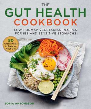 The Gut Health Cookbook: Low-FODMAP Vegetarian Recipes for IBS and Sensitive Stomachs de Sofia Antonsson