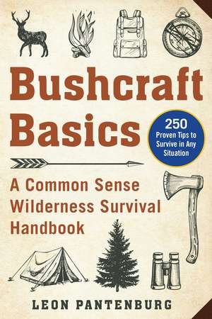 Bushcraft Basics: A Common Sense Wilderness Survival Handbook de Leon Pantenburg