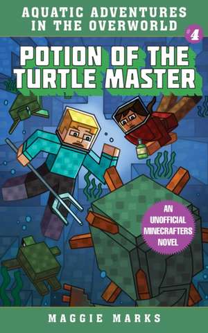 Potion of the Turtle Master: An Unofficial Minecrafters Novelvolume 4 de Maggie Marks