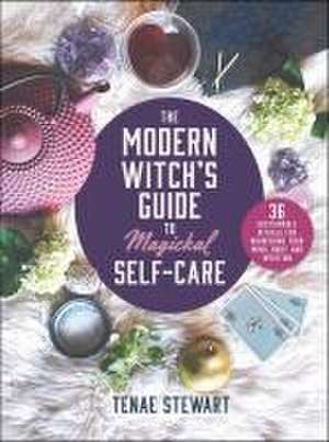 The Modern Witch's Guide to Magickal Self-Care de Tenae Stewart