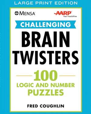 Mensa(r) Aarp(r) Challenging Brain Twisters: 100 Logic and Number Puzzles de Fred Coughlin