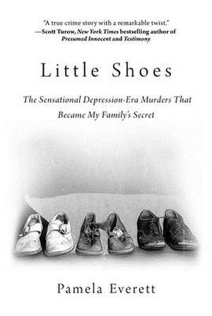 Little Shoes: The Sensational Depression-Era Murders That Became My Family's Secret de Pamela Everett