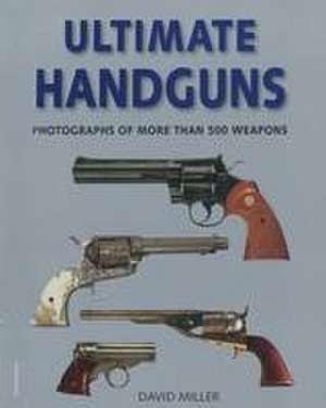 Ultimate Handguns de David Miller