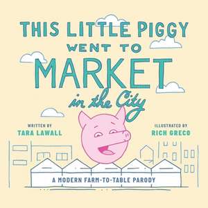 This Little Piggy Went to Market in the City de Tara Lawall