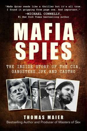 Mafia Spies: The Inside Story of the CIA, Gangsters, JFK, and Castro de Thomas Maier