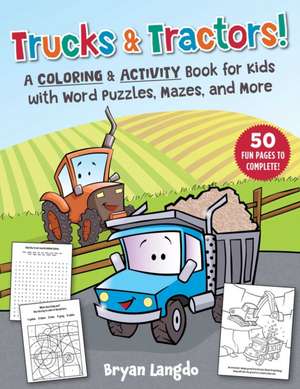 Trucks & Tractors!: A Coloring & Activity Book for Kids with Word Puzzles, Mazes, and More de Bryan Langdo