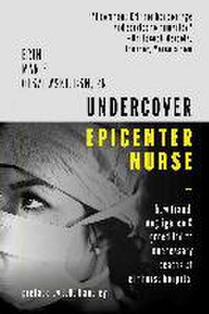 Undercover Epicenter Nurse: How Fraud, Negligence, and Greed Led to Unnecessary Deaths at Elmhurst Hospital de J. B. Handley