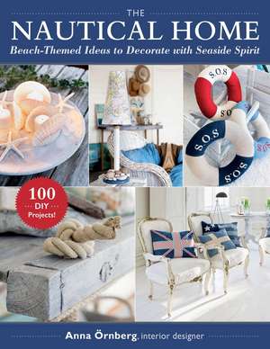 The Nautical Home: Beach-Themed Ideas to Decorate with Seaside Spirit de Anna Örnberg