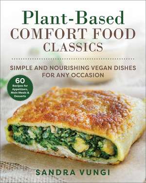 Plant-Based Comfort Food Classics: Simple and Nourishing Vegan Dishes de Sandra Vungi