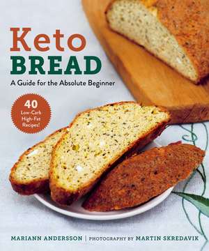 Keto Bread: A Guide for the Absolute Beginner de Mariann Andersson