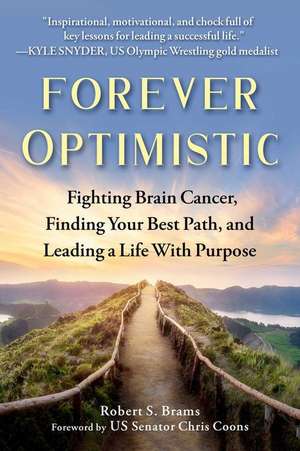 Forever Optimistic: Fighting Brain Cancer, Finding Your Best Path, and Leading a Life with Purpose de Robert S. Brams