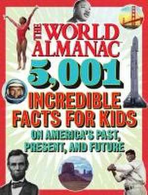 The World Almanac 5,001 Incredible Facts for Kids on America's Past, Present, and Future de World Almanac Kids(tm)